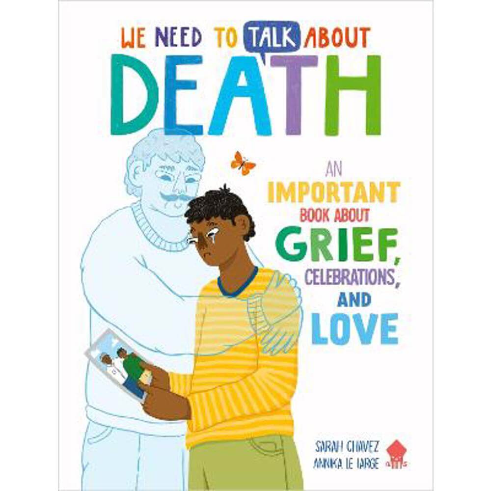 We Need to Talk About Death: An IMPORTANT Book About Grief, Celebrations, and Love (Paperback) - Sarah Chavez